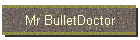 Mr BulletDoctor
